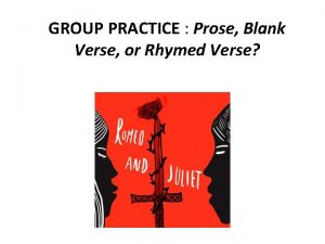 GROUP PRACTICE Prose Blank Verse or Rhymed Verse