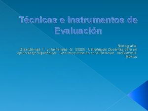 Tcnicas e Instrumentos de Evaluacin Bibliografa DazBarriga F