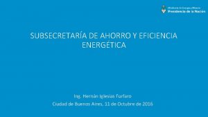 SUBSECRETARA DE AHORRO Y EFICIENCIA ENERGTICA Ing Hernn