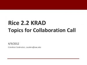 Rice 2 2 KRAD Topics for Collaboration Call