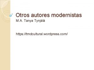 Otros autores modernistas M A Tanya Tynjl https