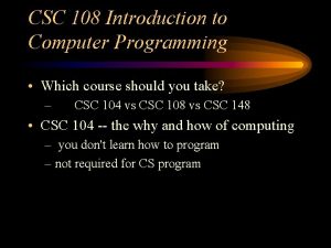 CSC 108 Introduction to Computer Programming Which course