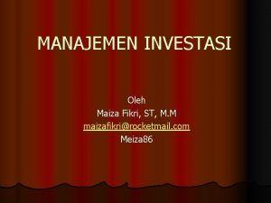 MANAJEMEN INVESTASI Oleh Maiza Fikri ST M M