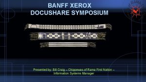 BANFF XEROX DOCUSHARE SYMPOSIUM Presented by Bill Craig