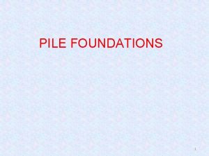 PILE FOUNDATIONS 1 TYPE OF FOUNDATIONS SHALLOW SINGLE