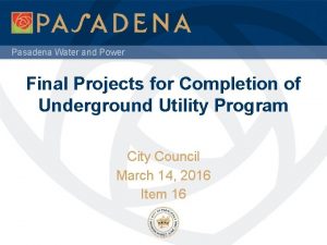Pasadena Water and Power Final Projects for Completion