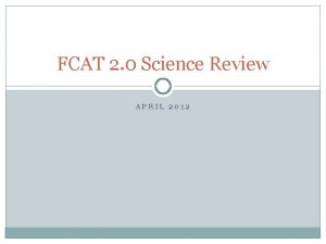 FCAT 2 0 Science Review APRIL 2012 Big