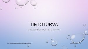 TIETOTURVA MIT TARKOITTAA TIETOTURVA Tinja Sormunen tisormun tinja