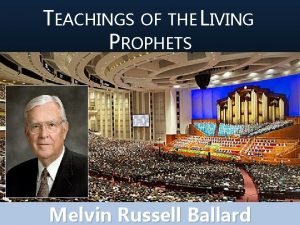 TEACHINGS OF THE LIVING PROPHETS Melvin Russell Ballard