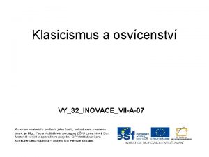 Klasicismus a osvcenstv VY32INOVACEVIIA07 KLASICISMUS A OSVCENSTV KLASICISMUS