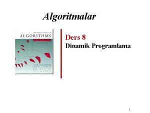 Algoritmalar Ders 8 Dinamik Programlama 1 Dinamik Programlama