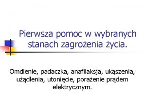 Pierwsza pomoc w wybranych stanach zagroenia ycia Omdlenie