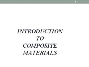 1 INTRODUCTION TO COMPOSITE MATERIALS 2 A composite