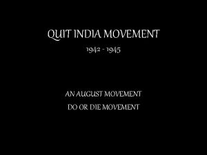 QUIT INDIA MOVEMENT 1942 1945 AN AUGUST MOVEMENT