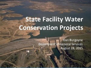 State Facility Water Conservation Projects Dan Burgoyne Department