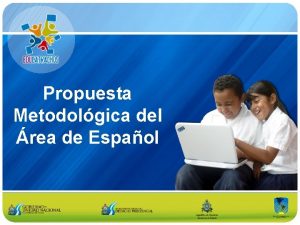 Propuesta Metodolgica del rea de Espaol Objetivo Contribuir