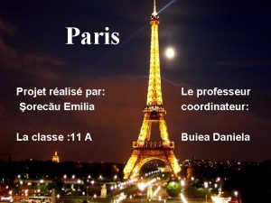 Paris Projet ralis par orecu Emilia Le professeur