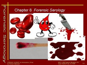 Chapter 8 Forensic Serology Courtesy of C Fanning