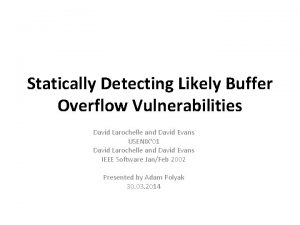 Statically Detecting Likely Buffer Overflow Vulnerabilities David Larochelle