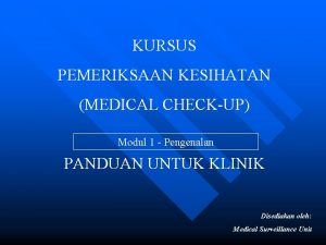 KURSUS PEMERIKSAAN KESIHATAN MEDICAL CHECKUP Modul 1 Pengenalan