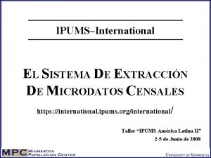 IPUMSInternational EL SISTEMA DE EXTRACCIN DE MICRODATOS CENSALES