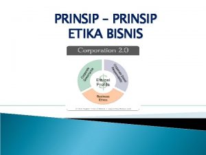 PRINSIP PRINSIP ETIKA BISNIS Prinsip Prinsip Etika Bisnis