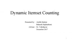 Dynamic Itemset Counting Presented by Atefeh Rahimi Bahareh