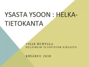 YSASTA YSOON HELKATIETOKANTA VILLE HUHTALA HELSINGIN YLIOPISTON KIRJASTO