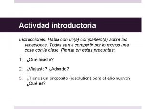 Activdad introductoria Instrucciones Habla con una compaeroa sobre