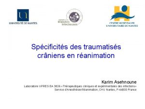 Spcificits des traumatiss crniens en ranimation Karim Asehnoune