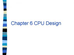 Chapter 6 CPU Design 6 1 Specifying a