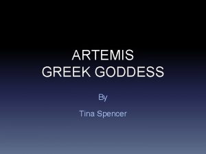 ARTEMIS GREEK GODDESS By Tina Spencer General Information