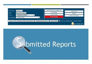 Submitted Reports SUBMITTED REPORTS ALLOWS THE USER TO