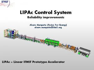 LIPAc Control System Reliability improvements Alvaro Marqueta Fusion