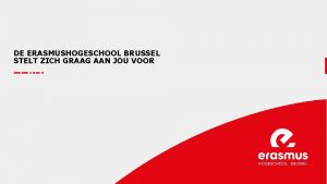 DE ERASMUSHOGESCHOOL BRUSSEL STELT ZICH GRAAG AAN JOU