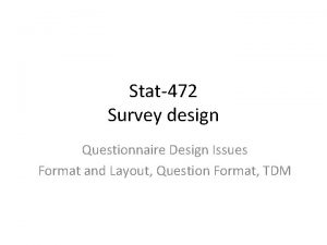 Stat472 Survey design Questionnaire Design Issues Format and