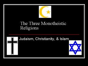 The Three Monotheistic Religions Judaism Christianity Islam The