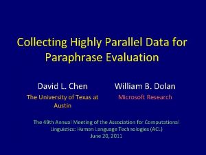 Collecting Highly Parallel Data for Paraphrase Evaluation David