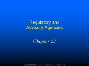 Regulatory and Advisory Agencies Chapter 22 Copyright 2009
