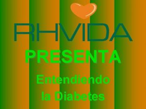 PRESENTA Entendiendo la Diabetes El cuerpo se alimenta