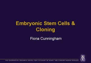Embryonic Stem Cells Cloning Fiona Cunningham Embryonic stem