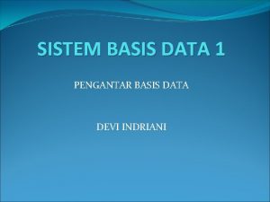 SISTEM BASIS DATA 1 PENGANTAR BASIS DATA DEVI