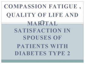 COMPASSION FATIGUE QUALITY OF LIFE AND MARITAL SATISFACTION