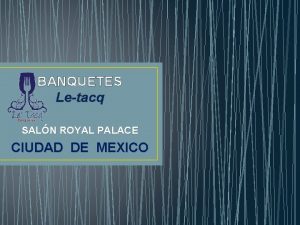 BANQUETES Letacq SALN ROYAL PALACE CIUDAD DE MEXICO