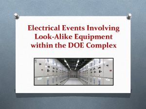 Electrical Events Involving LookAlike Equipment within the DOE