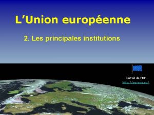 LUnion europenne 2 Les principales institutions Portail de