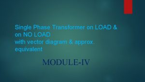 Single Phase Transformer on LOAD on NO LOAD