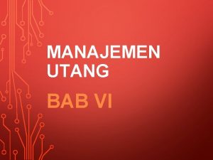 MANAJEMEN UTANG BAB VI DEFINISI Utang Liabilities adalah