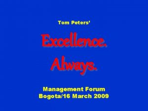 Tom Peters Excellence Always Management Forum Bogota16 March