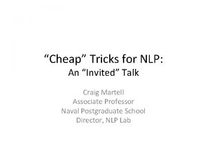 Cheap Tricks for NLP An Invited Talk Craig
